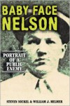 Baby Face Nelson: Portrait of a Public Enemy - Steven Nickel, William J. Helmer