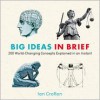 Big Ideas in Brief: 200 World-Changing Concepts Explained In An Instant - Ian Crofton