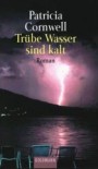 Trübe Wasser sind kalt  - Patricia Cornwell