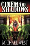 Cinema of Shadows - Michael  West