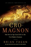 Cro-Magnon: How the Ice Age Gave Birth to the First Modern Humans - Brian Fagan
