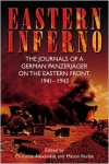 Eastern Inferno: The Journals of a German Panzerjager on the Eastern Front, 1941 43 - Christine Alexander, Mason Kunze
