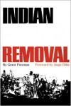 Indian Removal: The Emigration of the Five Civilized Tribes of Indians - Grant Foreman, Angie Debo