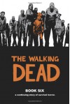 The Walking Dead, Book 6 - Robert Kirkman; Charlie Adlard; Cliff Rathburn