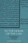 In the House of the Law: Gender and Islamic Law in Ottoman Syria and Palestine - Judith E. Tucker