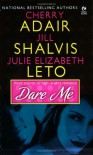 Dare Me - Julie Leto, Cherry Adair, Jill Shalvis