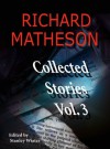 Collected Stories, Vol. 3 - Richard Matheson, Stanley Wiater