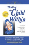 Healing the Child Within: Discovery and Recovery for Adult Children of Dysfunctional Families - Charles L. Whitfield