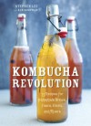 Kombucha Revolution: 75 Recipes for Homemade Brews, Fixers, Elixirs, and Mixers - 'Stephen Lee',  'Ken Koopman'