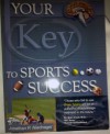 Your Key to Sports Success : How Understanding Your Brain Type Will Enhance Your Athletic Ability - Jonathan P. Niednagel