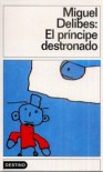 El príncipe destronado - Miguel Delibes