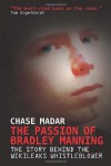 The Passion of Bradley Manning: The Story Behind the Wikileaks Whistleblower - Chase Madar