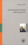 Zapomniany Wiek Dwudziesty. Retrospekcje - Tony Judt