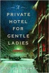 A Private Hotel for Gentle Ladies - Ellen Cooney