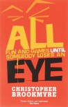 ALL FUN AND GAMES UNTIL SOMEBODY LOSES AN EYE - CHRISTOPHER BROOKMYRE