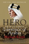 Hero: The Life and Legend of Lawrence of Arabia - Michael Korda