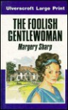 The Foolish Gentlewoman - Margery Sharp