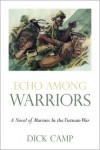 Echo Among Warriors: A Novel of Marines In the Vietnam War - Dick Camp