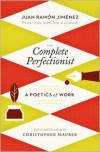 The Complete Perfectionist: A Poetics of Work - Juan Ramón Jiménez, Juan Ram#243;n Jim