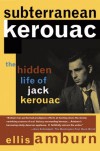 Subterranean Kerouac: The Hidden Life of Jack Kerouac - Ellis Amburn