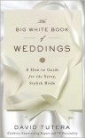 The Big White Book of Weddings: A How-to Guide for the Savvy, Stylish Bride - David Tutera