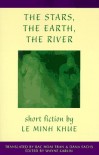 The Stars, The Earth, The River: Short Stories by Le Minh Khue - Lê Minh Khuê