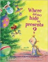 Where Did They Hide My Presents? - Alan Katz