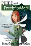 Pride and Precipitation (Chick Flick Clique Romantic Comedy Novella #1) - Heather Horrocks