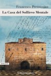 La casa del sollievo mentale - Francesco Permunian