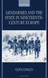 Gemdarmes and the State in Nineteenth Century Europe - Clive Emsley