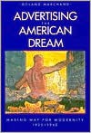 Advertising the American Dream: Making Way for Modernity, 1920-1940 - Roland Marchand