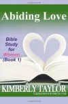 Abiding Love: Bible Study for Women (Book 1) - Kimberly Taylor