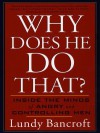Why Does He Do That?: Inside the Minds of Angry and Controlling Men - Lundy Bancroft