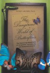 The Dangerous World of Butterflies: The Startling Subculture of Criminals, Collectors, and Conservationists - Peter Laufer