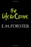 The Life to Come and Other Stories - E.M. Forster