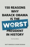 150 Reasons Why Barack Obama Is The Worst President In History - Matt Margolis, Mark Noonan