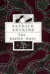 The Double-Bass (Bloomsbury Classics)   - Patrick Süskind, Michael Hofmann (Translator)