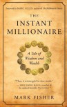 The Instant Millionaire: A Tale of Wisdom and Wealth - Mark Fisher