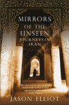 Mirrors of the Unseen: Journeys in Iran - Jason Elliot