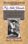 No Idle Hands: The Social History of American Knitting - Anne Macdonald