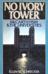 No Ivory Tower: McCarthyism and the Universities - Ellen Schrecker