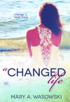 A Changed Life - Mary A. Wasowski