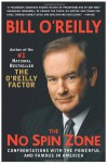 The No Spin Zone: Confrontations with the Powerful and Famous in America - Bill O'Reilly