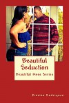 Beautiful Seduction (Beautiful Mess Series) - Kiexiza Rodriquez