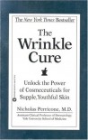 The Wrinkle Cure: Unlock the Power of Cosmeceuticals for Supple, Youthful Skin - Nicholas Perricone