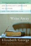 Write Away: One Novelist's Approach to Fiction and the Writing Life - Elizabeth  George