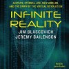 Infinite Reality: Avatars, Eternal Life, New Worlds, and the Dawn of the Virtual Revolution - Jim Blascovich, Jeremy Bailenson, John Pruden