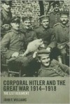 Corporal Hitler and the Great War 1914-1918: The List Regiment - John F Williams