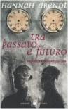 Tra Passato E Futuro - Hannah Arendt, T. Gargiulo