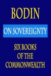 Bodin : On Sovereignty : Six Books Of The Commonwealth - 